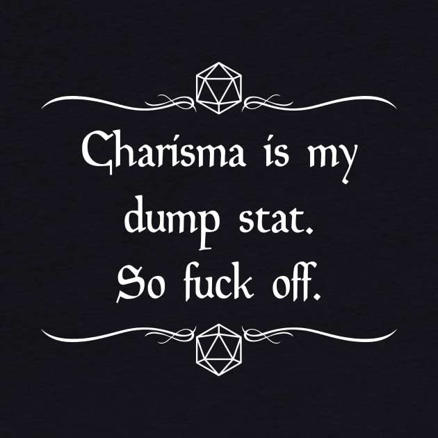 Charisma is my Dump Stat So Fuck Off by robertbevan